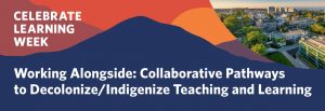 Working Alongside: Collaborative Pathways to Decolonize/Indigenize Teaching and Learning